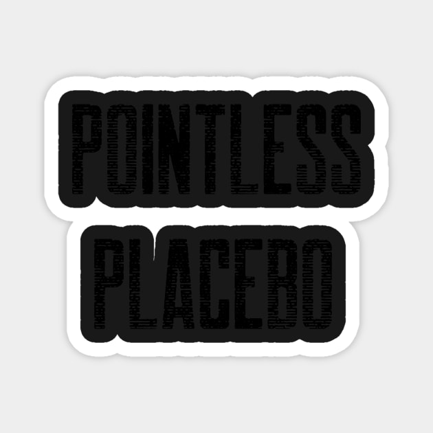 This is a Pointless Placebo! Magnet by mikepod