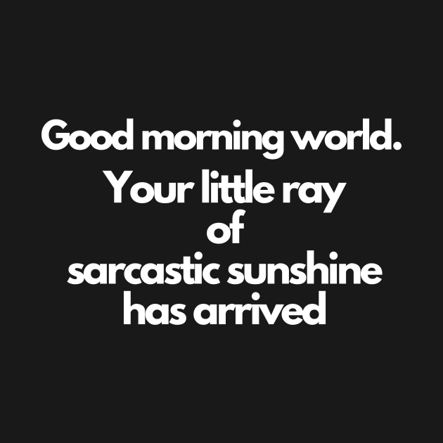 Your little ray of sarcastic sunshine has arrived by IJMI
