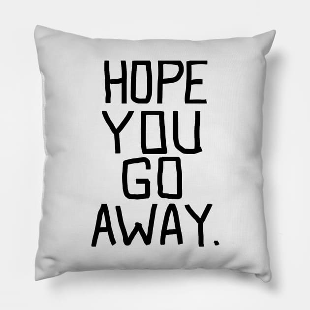 Hope you go away - go away BLACK Pillow by Evedashy