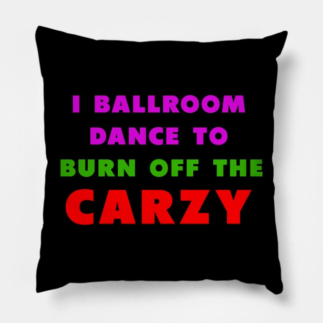 i ballroom dance to burn off the crazy PInky green red Pillow by Dolta