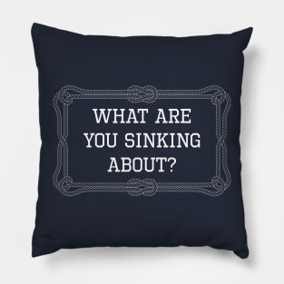 What are you sinking about funny sailing quote Pillow