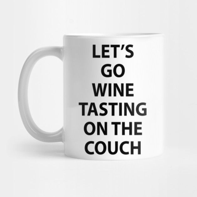 Lets Go Wine Tasting On The Couch Wine Mug Teepublic