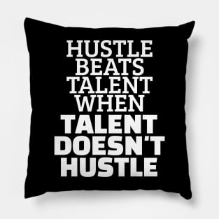 Hustle Beats Talent When Talent Doesn't Hustle Pillow