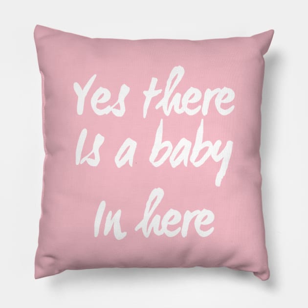 Yes There is a Baby In Here | Pregnant mom shirt for New Mother Pillow by DesignsbyZazz