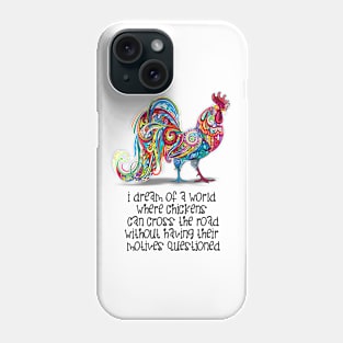 Why Did the Chicken Cross the Road? ... Because it Wanted To! Phone Case