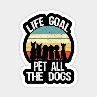 Life goal pet all the dogs Magnet