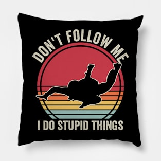 Dont Follow Me I Do Stupid Things Funny Skydiver Pillow