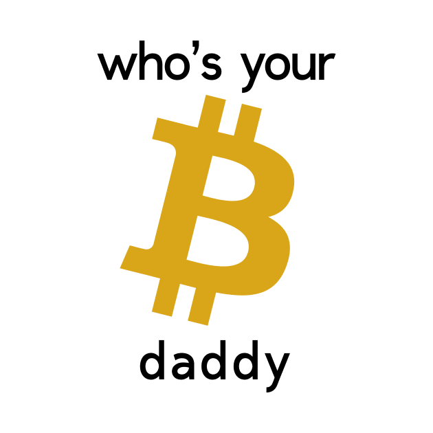 Bitcoin who's your daddy by Aduro Merch