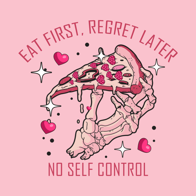 Eat First Regret Later, No Self Control by ARTGUMY