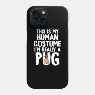 This is my human costume I'm really a pug Phone Case