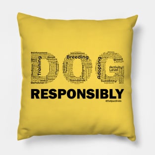 DOG Responsibly (Black Text) Pillow