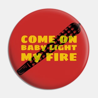 COME ON BABY LIGHT MY FIRE Pin