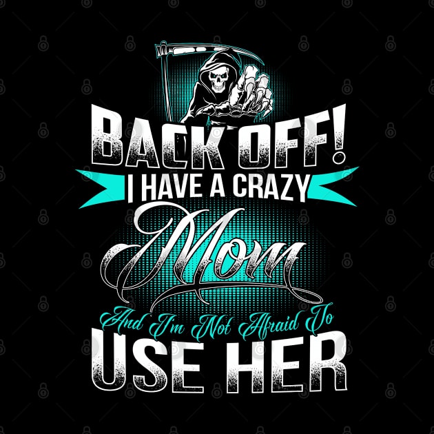 Back off ! I have a crazy mom by designathome