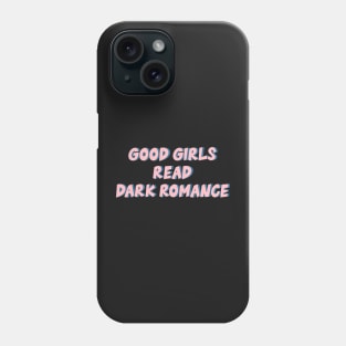 Good Girls Read Dark Romance Phone Case