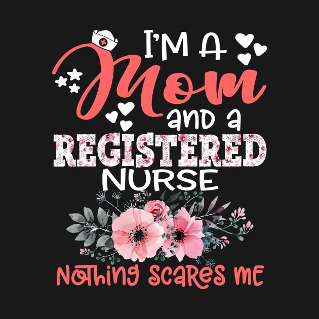 I'm Mom and Registered Nurse Nothing Scares Me Floral Nursing Mother Gift by Kens Shop