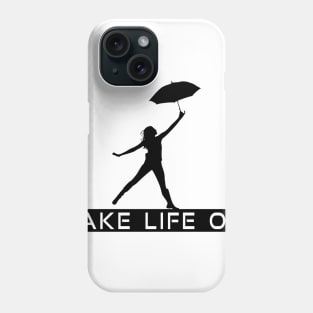 Take Life On Phone Case