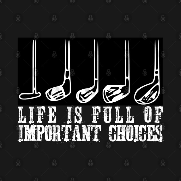 Funny Life Is Full Of Important Choices Golf by ZenCloak