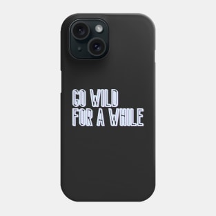 Go Wild for a While Phone Case