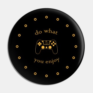 Do what you enjoy Pin