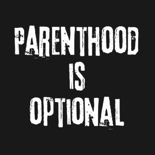 Parenthood is optional T-Shirt