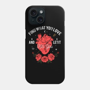 Find What You Love and Let It Kill You - Heart with Arrow Phone Case