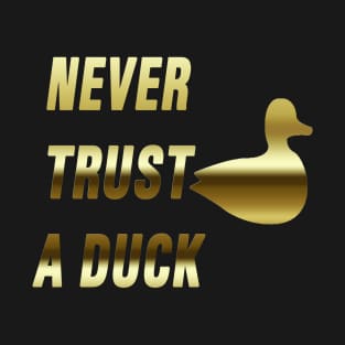 Never Trust a Duck (Gold) T-Shirt