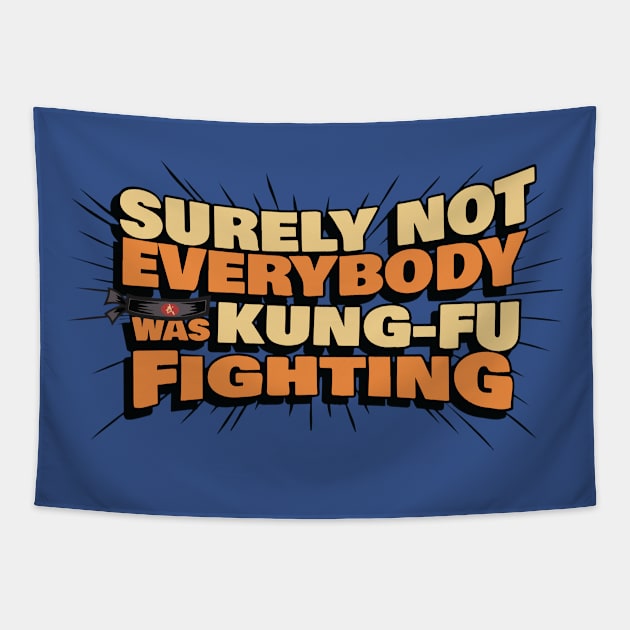 Surely Not Everyone Was Kung Fu Fighting 2 Tapestry by kiddolovie