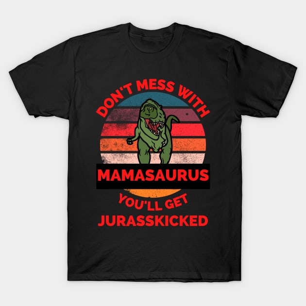 Don't Mess with Mamasaurus You'll Get Jurasskicked - Funny Dinosaur  Birthday Mom Gift - Presents For…See more Don't Mess with Mamasaurus You'll  Get