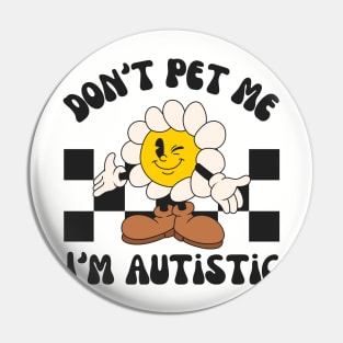 Don't Pet Me I'm Autistic | Autism Awareness Day Pin