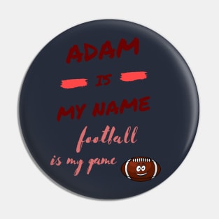 adam is my name, football is my game Pin