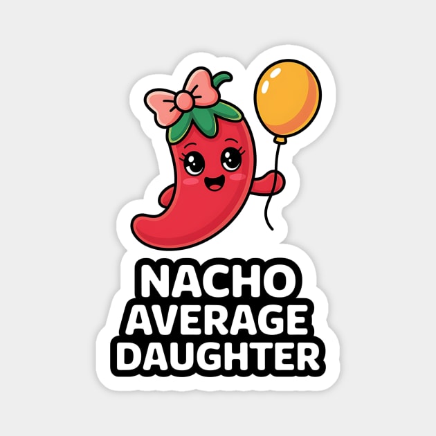 Nacho Average Daughter Design Magnet by Designed By Marty