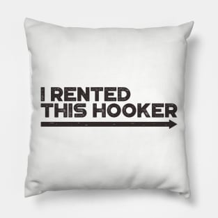 I Rented This Hooker Funny Pillow