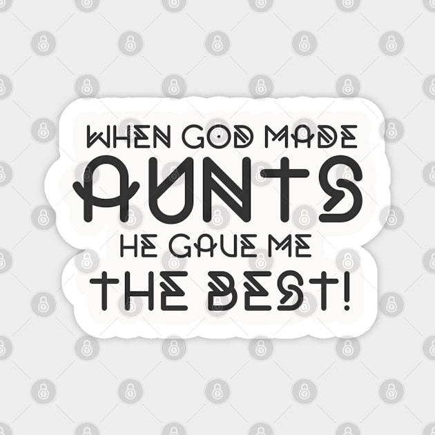 When God Made Aunts He Gave Me The Best Funny Auntie Magnet by BOB