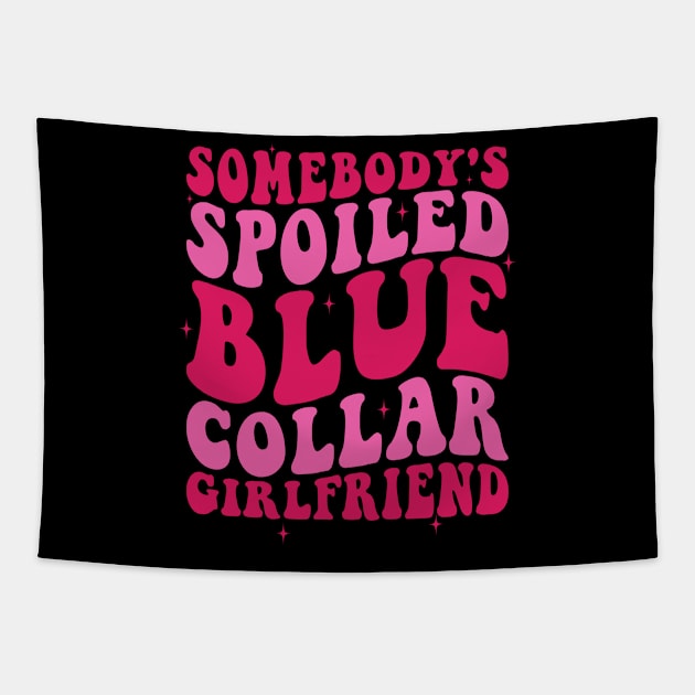 Somebody's Spoiled Blue Collar Girlfriend Tapestry by Rosiengo