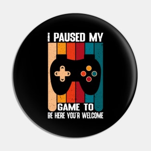 I Paused my game To Be Here You're Welcome Vintage Pin