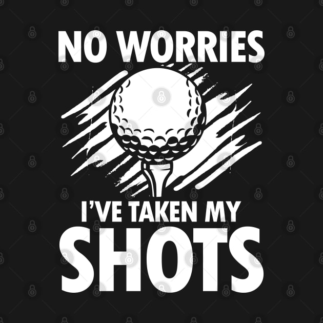 No Worries I've Taken My Shots Golf by AngelBeez29