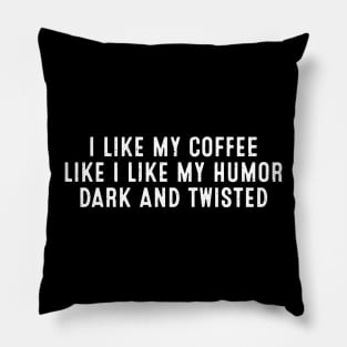 I Like My Coffee Like I Like My Humor Pillow