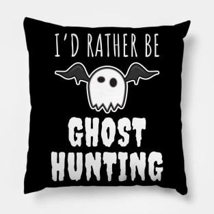 I'd Rather Be Ghost Hunting Pillow