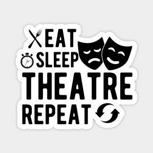 Theatre - Eat sleep theatre repeat Magnet