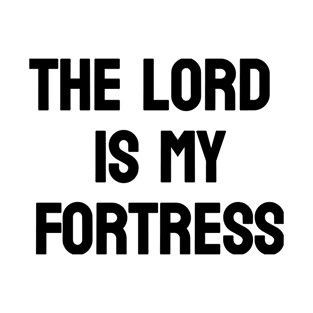 The Lord is my Fortress | Christian Design | Typography T-Shirt