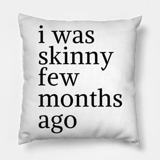 funny quote humor gift 2020: i was skinny few months ago Pillow