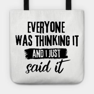 Everyone Was Thinking It And I Just Said It Funny Sarcasm of Dark Humor Student Tote