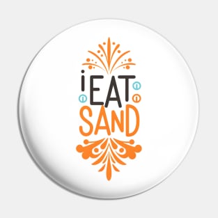 I Eat Sand Pin