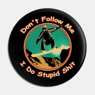 Don't follow me I do stupid things Snowboarding T-Shirt Pin