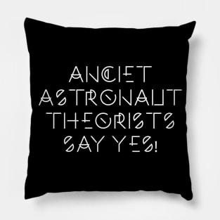 Ancient Astronaut Theorists SAY YES! Pillow