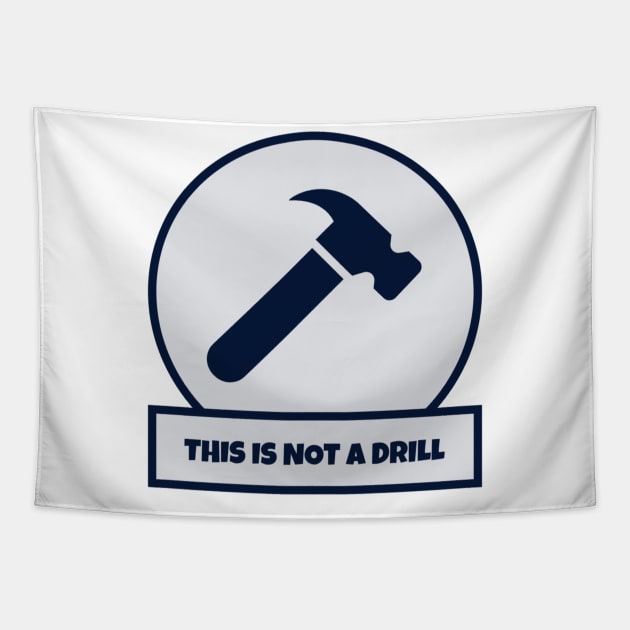 This Is Not A Drill Tapestry by Hunter_c4 "Click here to uncover more designs"