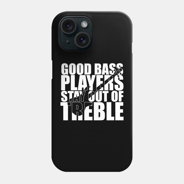 Funny GOOD BASS PLAYERS STAY OUT OF TREBLE T Shirt design cute gift Phone Case by star trek fanart and more