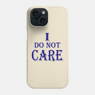 I do not care Phone Case