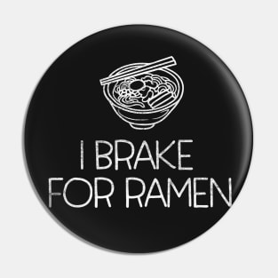 I Brake for Ramen - bowl of Japanese Ramen Noodles Pin