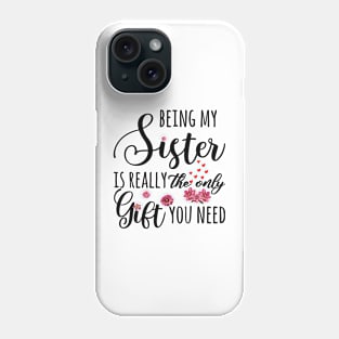Being My Sister Is Really The Only Gift You Need Phone Case